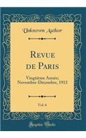 Revue de Paris, Vol. 6: Vingtième Année; Novembre-Décembre, 1913 (Classic Reprint)