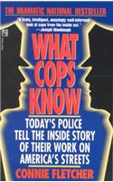 What Cops Know: Cops Talk about What They Do, How They Do it