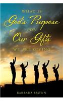 What Is God's Purpose For Our Gifts We Are Giving