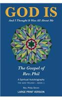 God Is (Large Print Version): And I Thought It Was All about Me - The Gospel of Rev. Phil