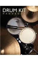 The Drum Kit Handbook: How to Buy, Maintain, Set Up, Troubleshoot, and Modify Your Drum Set