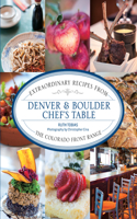 Denver & Boulder Chef's Table: Extraordinary Recipes From The Colorado Front Range(Chef's Table)