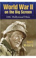 World War II on the Big Screen: 450+ Films, 1938-2008