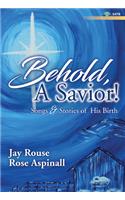 Behold, a Savior! - Satb and Performance CD: Songs and Stories of His Birth