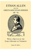 Ethan Allen and the Green-Mountain Heroes of '76, with a Sketch of the Early History of Vermont