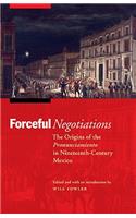 Forceful Negotiations: The Origins of the Pronunciamiento in Nineteenth-Century Mexico(The Mexican Experience)