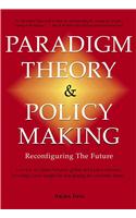 Paradigm Theory and Policy Making: Reconfiguring the Future