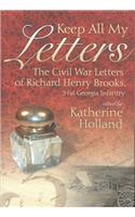 Keep All My Letters: The Civil War Letters of Richard Henry Brooks, 51st Georgia Infantry