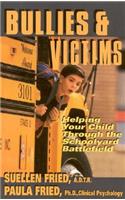 Bullies & Victims: Helping Your Children through the Schoolyard Battlefield