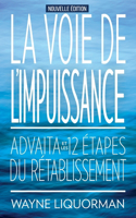 Voie de L'Impuissance -- Advaita Et Les Douze Etapes Du Retablissement