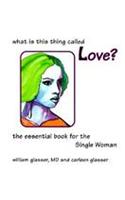 What is the Thing Called Love?: The Essential Book for the Single Women