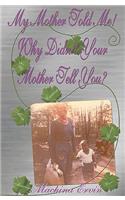My Mother Told Me! Why Didn't Your Mother Tell You?