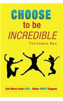 Choose To Be Incredible