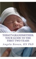 Today's Grandmother: Your Guide to the First Two Years: A lot has changed since you had your baby! The how-to book to become an active and engaged grandmother