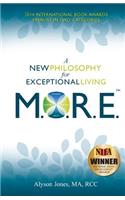 M.O.R.E.: A New Philosophy for Exceptional Living