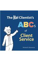Mad Clientist's ABCs of Client Service