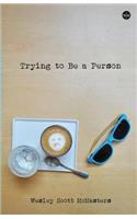 Trying to Be a Person