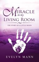 Miracle in My Living Room: The Story of a Little Mann