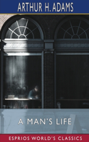 A Man's Life (Esprios Classics)