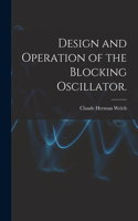 Design and Operation of the Blocking Oscillator.