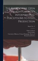 Relation of Open Hearth Foremen's Interpersonal Perceptions to Steel Production; report No. 11