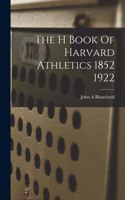 H Book Of Harvard Athletics 1852 1922