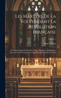 Les Martyrs De La Foi Pendant La Révolution Française