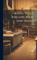 Kilns, Mills, Millers, Meal And Bread