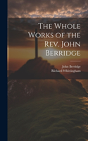 Whole Works of the Rev. John Berridge