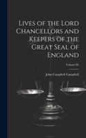 Lives of the Lord Chancellors and Keepers of the Great Seal of England; Volume IX