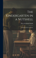 Kindergarten in a Nutshell; a Handbook for the Home