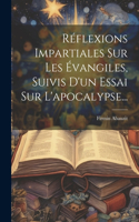 Réflexions Impartiales Sur Les Évangiles, Suivis D'un Essai Sur L'apocalypse...