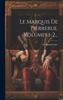 Marquis De Pierrerue, Volumes 1-2...