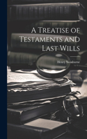 Treatise of Testaments and Last Wills