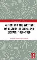 Nation and the Writing of History in China and Britain, 1880-1930