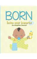 Born Into Our Hearts: Adoption Journal - Boy - Memory Keepsake Gift