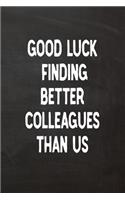 Good Luck Finding Better Colleagues Than Us