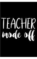 Teacher Mode Off: Summer Notebook, Last Day Of School, Vacation Journal, Travel Diary Planner, Destination Bucket List, For Teachers