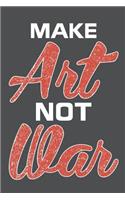 Make Art Not War: Lined Journal Notebook