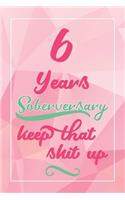6 Years Soberversary Keep That Shit Up