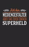 Ich bin Mediengestalter aber sag doch einfach Superheld: Notizbuch A5 liniert 120 Seiten, Notizheft / Tagebuch / Reise Journal, perfektes Geschenk für jeden Mediengestalter