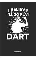 I Believe I'll Go Play Dart Notebook