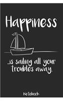 Happiness is sailing all your troubles away - Notebook: Liniertes A5 Notizbuch für alle die das Segeln lieben