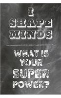 I Shape Minds What Is Your Super Power?
