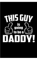 This guy is going to be a Daddy: Notebook Journal Diary 110 Lined pages
