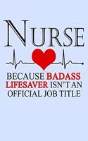 Nurse Because Badass Lifesaver Isn't an Official Job Title: Funny Journal and Notebook for Boys Girls Men and Women of All Ages. Lined Paper Note Book.