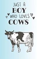 Just A Boy Who Loves Cows: Cute Cow Lovers Journal / Notebook / Diary / Birthday Gift (6x9 - 110 Blank Lined Pages)