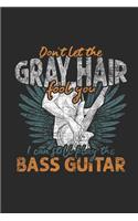 Don't Let The Gray Hair Fool You: Bass Guitar Notebook, Dotted Bullet (6" x 9" - 120 pages) Musical Instruments Themed Notebook for Daily Journals, Diary, and Gift