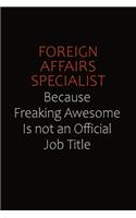 Foreign Affairs Specialist Because Freaking Awesome Is Not An Official Job Title