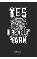 Yes I Really need Yarn Notebook: Knitting Notebook (6x9 inches) with Blank Pages ideal as a Knitters Journal. Perfect as a Organic Yarn Fabric Book or Sketchbook for all Quilting Lo